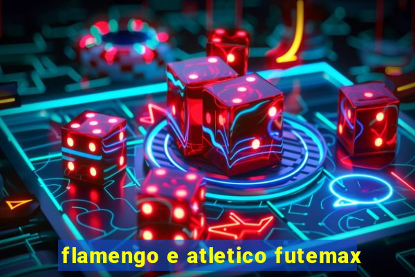 flamengo e atletico futemax